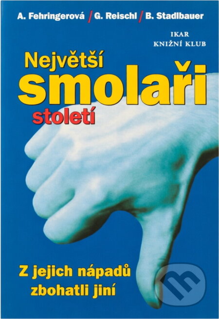 Kniha: Největší smolaři století : z jejich nápadů zbohatli jiní (Andrea Fehringer, Clemens Stadlbauer a Gerald Reischl). , 2000 Kniha: Největší smolaři století : z jejich nápadů zbohatli jiní (Andrea Fehringer, Clemens Stadlbauer a Gerald Reischl). , 2000
