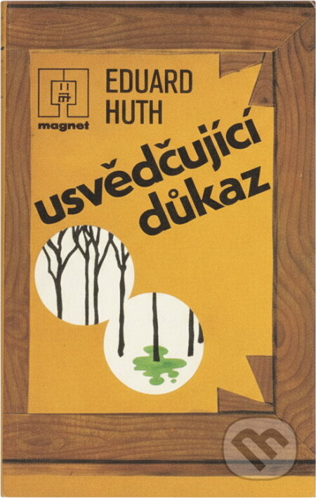 Kniha: Usvědčující důkaz (Eduard Huth). Naše vojsko, 1984 Kniha: Usvědčující důkaz (Eduard Huth). Naše vojsko, 1984