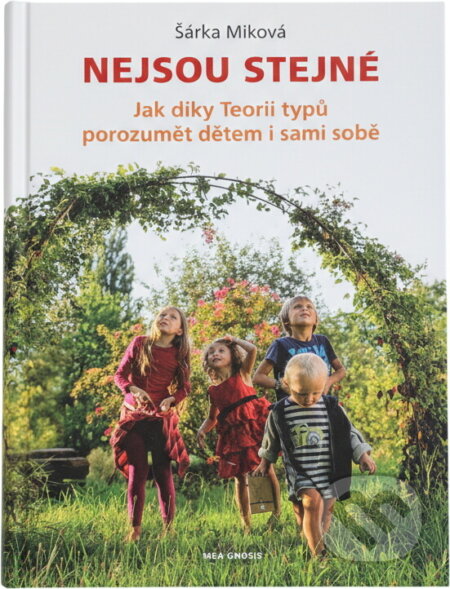 Kniha: Nejsou stejné : jak díky Teorii typů porozumět dětem i sami sobě (Šárka Miková). , 2018 Kniha: Nejsou stejné : jak díky Teorii typů porozumět dětem i sami sobě (Šárka Miková). , 2018