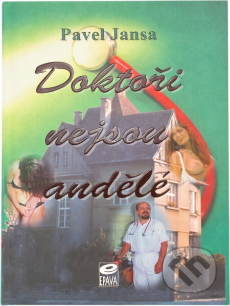 Kniha: Doktoři nejsou andělé (Pavel Jansa). EPAVA, 1998 Kniha: Doktoři nejsou andělé (Pavel Jansa). EPAVA, 1998