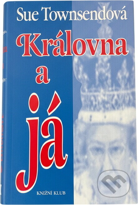 Kniha: Královna a já (Sue Townsend). Knižní klub, 1996 Kniha: Královna a já (Sue Townsend). Knižní klub, 1996
