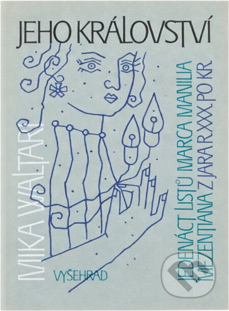 Kniha: Jeho království : jedenáct listů Marca Manilia Mezentiana z jara r. XXX po Kr (Mika Waltari). Vyšehrad, 1991 Kniha: Jeho království : jedenáct listů Marca Manilia Mezentiana z jara r. XXX po Kr (Mika Waltari). Vyšehrad, 1991