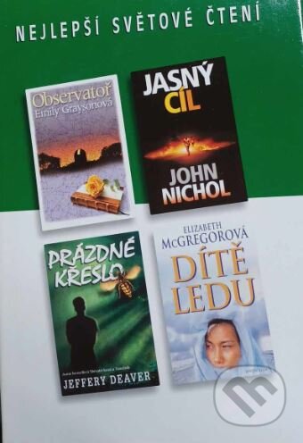 Kniha: Prázdné křeslo; Observatoř; Jasný cíl; Dítě ledu (Elizabeth McGregor, Emily Grayson, Jeffery Deaver a John Nichol). Výběr Readers Digest, 2002 Kniha: Prázdné křeslo; Observatoř; Jasný cíl; Dítě ledu (Elizabeth McGregor, Emily Grayson, Jeffery Deaver a John Nichol). Výběr Readers Digest, 2002