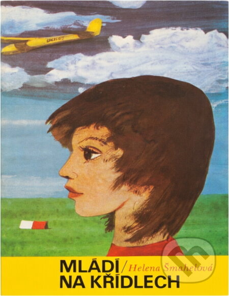 Kniha: Mládí na křídlech (Helena Šmahelová). , 1978 Kniha: Mládí na křídlech (Helena Šmahelová). , 1978