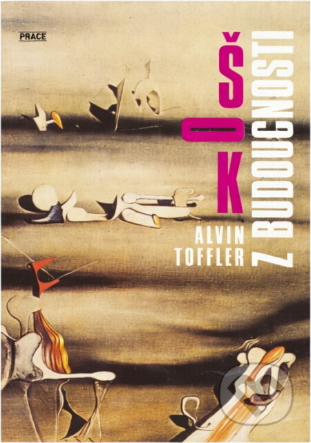 Kniha: Šok z budoucnosti (Alvin Toffler). Práce, 1992 Kniha: Šok z budoucnosti (Alvin Toffler). Práce, 1992