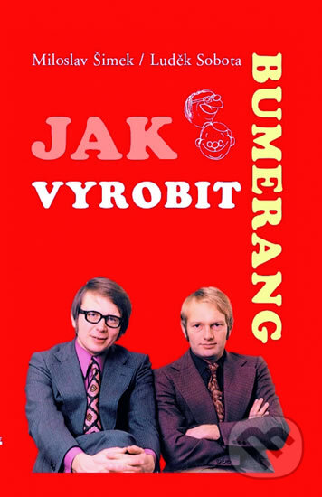 Kniha: Jak vyrobit bumerang (Luděk Sobota a Miloslav Šimek). , 2005 Kniha: Jak vyrobit bumerang (Luděk Sobota a Miloslav Šimek). , 2005