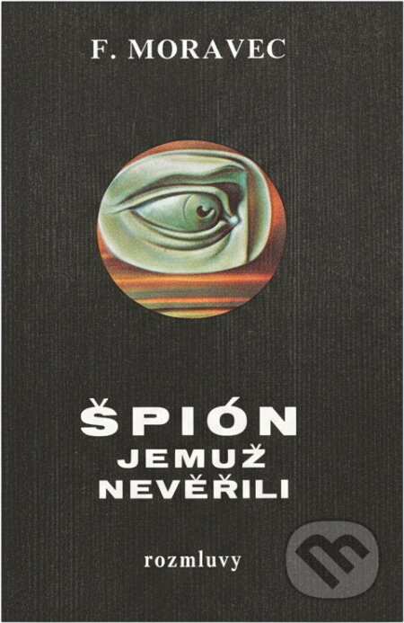 Kniha: Špión, jemuž nevěřili (František Moravec). Rozmluvy, 1987 Kniha: Špión, jemuž nevěřili (František Moravec). Rozmluvy, 1987