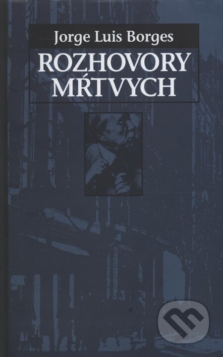 Kniha: Rozhovory mŕtvych (Jorge Luis Borges). Slovart Kniha: Rozhovory mŕtvych (Jorge Luis Borges). Slovart