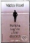 Kniha: Václav Havel – Politická tragédie v šesti dějstvích (John Keane). Volvox Globator Kniha: Václav Havel – Politická tragédie v šesti dějstvích (John Keane). Volvox Globator