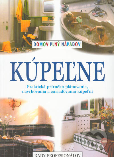 Kniha: Domov plný nápadov - Kúpeľne (Autorský kolektiv). Slovart, 2001 Kniha: Domov plný nápadov - Kúpeľne (Autorský kolektiv). Slovart, 2001