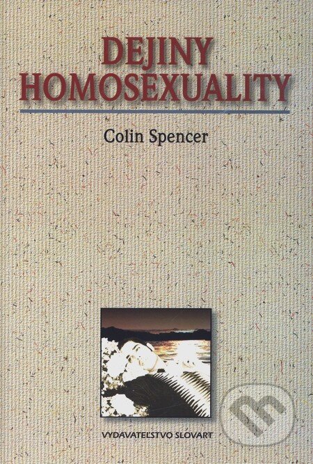 Kniha: Dejiny homosexuality (Colin Spencer). Slovart, 1999 Kniha: Dejiny homosexuality (Colin Spencer). Slovart, 1999