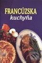 Kniha: Francúzska kuchyňa (Autorský kolektiv). Slovart Kniha: Francúzska kuchyňa (Autorský kolektiv). Slovart