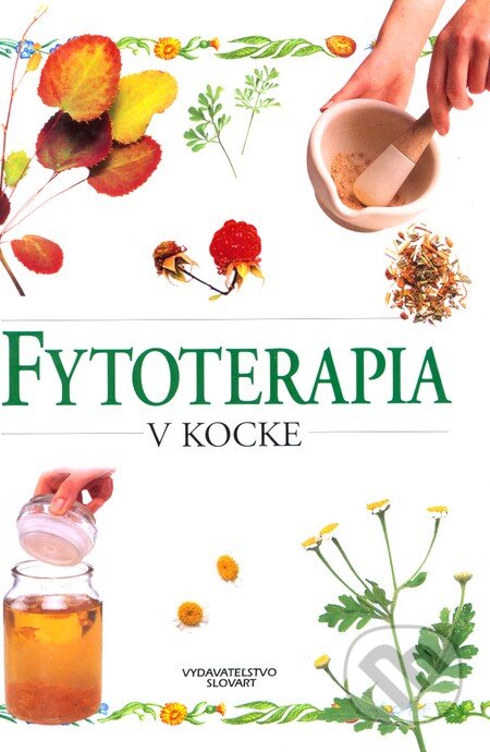 Kniha: Fytoterapia v kocke (Autorský kolektiv). Slovart Kniha: Fytoterapia v kocke (Autorský kolektiv). Slovart