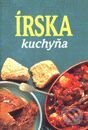 Kniha: Írska kuchyňa (Autorský kolektív). Slovart Kniha: Írska kuchyňa (Autorský kolektív). Slovart