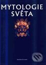 Kniha: Mytologie světa - ilustrovaný průvodce (Autorský kolektiv). Slovart CZ Kniha: Mytologie světa - ilustrovaný průvodce (Autorský kolektiv). Slovart CZ