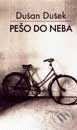 Kniha: Pešo do neba (Dušan Dušek). Slovart, 2002 Kniha: Pešo do neba (Dušan Dušek). Slovart, 2002