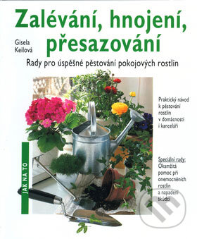 Kniha: Zalévání, hnojení, přesazování (Autorský kolektiv). Vašut Kniha: Zalévání, hnojení, přesazování (Autorský kolektiv). Vašut