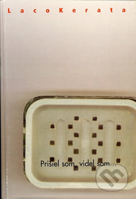 Kniha: Prišiel som, videl som... (Laco Kerata). Drewo a srd, 2000 Kniha: Prišiel som, videl som... (Laco Kerata). Drewo a srd, 2000