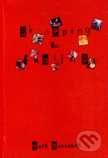 Kniha: Shopping and Fucking (Mark Ravenhill). Drewo a srd, 1999 Kniha: Shopping and Fucking (Mark Ravenhill). Drewo a srd, 1999