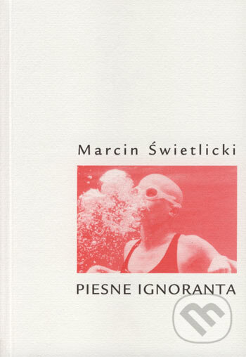 Kniha: Piesne ignoranta (Marcin Świetlicki). Drewo a srd, 2000 Kniha: Piesne ignoranta (Marcin Świetlicki). Drewo a srd, 2000