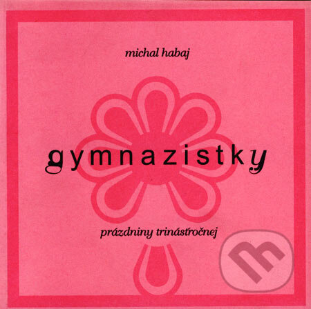 Kniha: Gymnazistky (Michal Habaj). Drewo a srd, 1999 Kniha: Gymnazistky (Michal Habaj). Drewo a srd, 1999