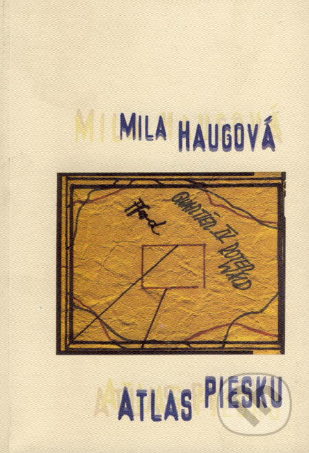 Kniha: Atlas piesku (Mila Haugová). Drewo a srd, 2001 Kniha: Atlas piesku (Mila Haugová). Drewo a srd, 2001
