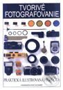 Kniha: Tvorivé fotografovanie - praktická ilustrovaná príručka (Autorský kolektiv). Slovart Kniha: Tvorivé fotografovanie - praktická ilustrovaná príručka (Autorský kolektiv). Slovart