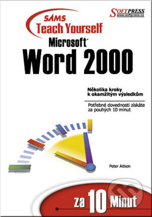 Kniha: Microsoft Word 2000 za 10 minut (Peter Aitken). SoftPress, 2001 Kniha: Microsoft Word 2000 za 10 minut (Peter Aitken). SoftPress, 2001