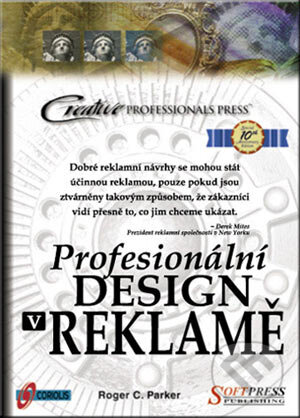 Kniha: Profesionální design v reklamě (Roger C. Parker). SoftPress, 2000 Kniha: Profesionální design v reklamě (Roger C. Parker). SoftPress, 2000