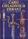 Kniha: Čaro chladných zbraní - História, mýty, legendy (Juraj Hradský, Pavel Habáň a Pavol Pevný). Slovart Kniha: Čaro chladných zbraní - História, mýty, legendy (Juraj Hradský, Pavel Habáň a Pavol Pevný). Slovart