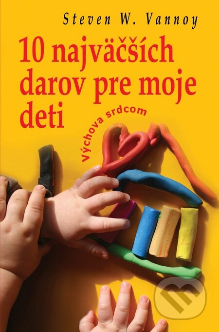 Kniha: 10 najväčších darov pre moje deti (Stewen W. Vannoy). Slovenský spisovateľ Kniha: 10 najväčších darov pre moje deti (Stewen W. Vannoy). Slovenský spisovateľ