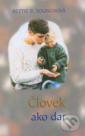 Kniha: Človek ako dar (Bettie B. Youngs). Slovenský spisovateľ Kniha: Človek ako dar (Bettie B. Youngs). Slovenský spisovateľ