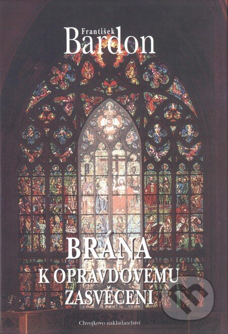 Kniha: Brána k opravdovému zasvěcení (František Bardon). Chvojkovo nakladatelství, 1999 Kniha: Brána k opravdovému zasvěcení (František Bardon). Chvojkovo nakladatelství, 1999