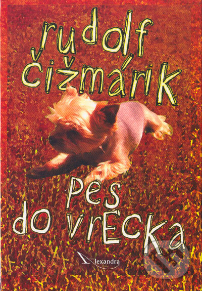 Kniha: Pes do vrecka (Rudolf Čižmárik). Alexandra, 2005 Kniha: Pes do vrecka (Rudolf Čižmárik). Alexandra, 2005