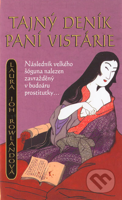 Kniha: Tajný deník paní Vistárie (Laura Joh Rowland). Metafora, 2004 Kniha: Tajný deník paní Vistárie (Laura Joh Rowland). Metafora, 2004
