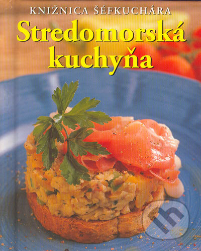 Kniha: Stredomorská kuchyňa (Anne Whitová). Slovart, 2005 Kniha: Stredomorská kuchyňa (Anne Whitová). Slovart, 2005