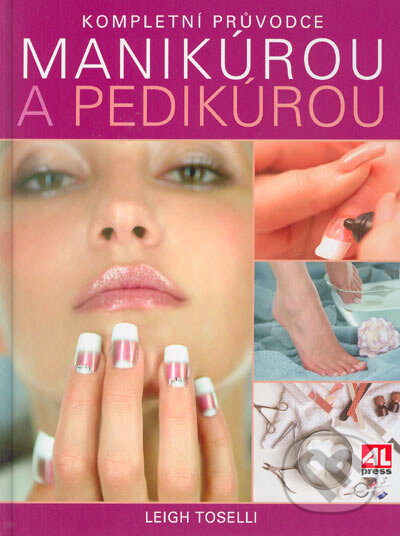 Kniha: Kompletní průvodce manikúrou a pedikúrou (Leigh Toselli). Alpress, 2004 Kniha: Kompletní průvodce manikúrou a pedikúrou (Leigh Toselli). Alpress, 2004