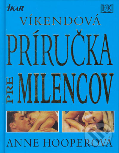 Kniha: Víkendová príručka pre milencov (Anne Hooper). Ikar, 2005 Kniha: Víkendová príručka pre milencov (Anne Hooper). Ikar, 2005
