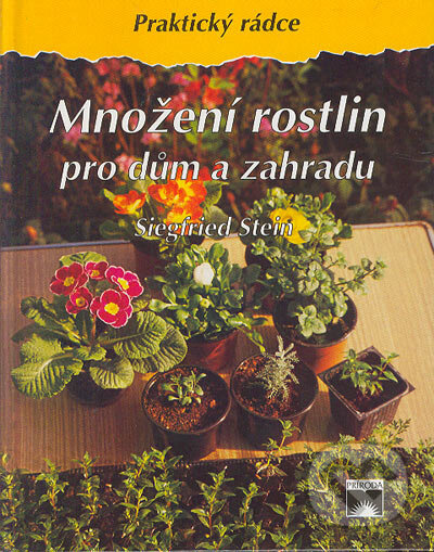 Kniha: Množení rostlin pro dům a zahradu (Siegfried Stein). Príroda, 2000 Kniha: Množení rostlin pro dům a zahradu (Siegfried Stein). Príroda, 2000