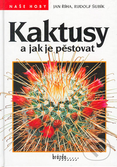 Kniha: Kaktusy a jak je pěstovat (Jan Říha a Rudolf Šubík). Brázda, 2000 Kniha: Kaktusy a jak je pěstovat (Jan Říha a Rudolf Šubík). Brázda, 2000