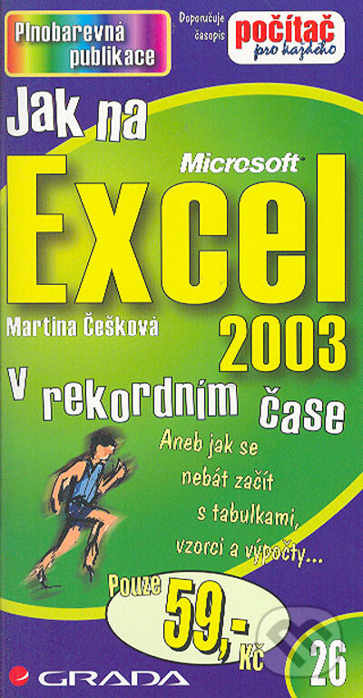 Kniha: Jak na Excel 2003 (Martina Češková). Grada, 2005 Kniha: Jak na Excel 2003 (Martina Češková). Grada, 2005