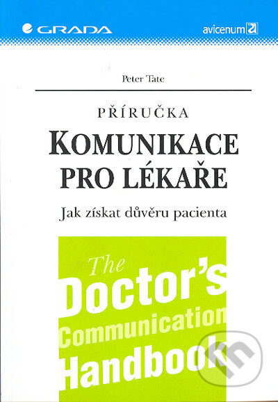Kniha: Příručka komunikace pro lékaře (Peter Tate). Grada, 2005 Kniha: Příručka komunikace pro lékaře (Peter Tate). Grada, 2005