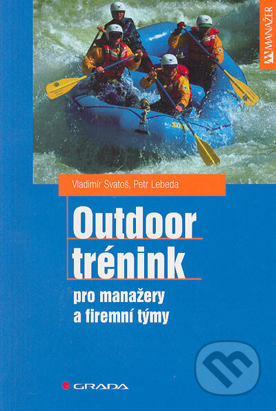 Kniha: Outdoor trénink - pro manažery a firemní týmy (Petr Lebeda a Vladimír Svatoš). Grada, 2005 Kniha: Outdoor trénink - pro manažery a firemní týmy (Petr Lebeda a Vladimír Svatoš). Grada, 2005