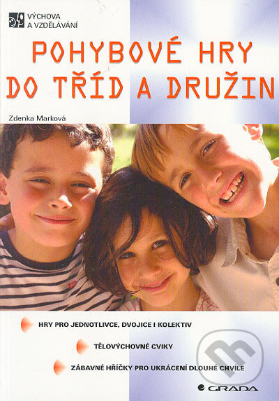 Kniha: Pohybové hry do tříd a družin (Zdenka Marková). Grada, 2005 Kniha: Pohybové hry do tříd a družin (Zdenka Marková). Grada, 2005
