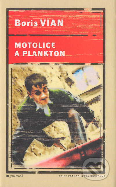 Kniha: Motolice a plankton (Boris Vian). Garamond, 2004 Kniha: Motolice a plankton (Boris Vian). Garamond, 2004