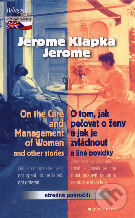 Kniha: On the Care and Management of Women / O tom, jak pečovat o ženy a jak je zvládnout a jiné povídky (Jerome Klapka Jerome). Garamond, 2005 Kniha: On the Care and Management of Women / O tom, jak pečovat o ženy a jak je zvládnout a jiné povídky (Jerome Klapka Jerome). Garamond, 2005