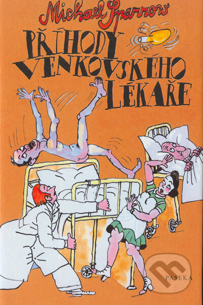 Kniha: Příhody venkovského lékaře (Michael Sparrow). Paseka, 2003 Kniha: Příhody venkovského lékaře (Michael Sparrow). Paseka, 2003