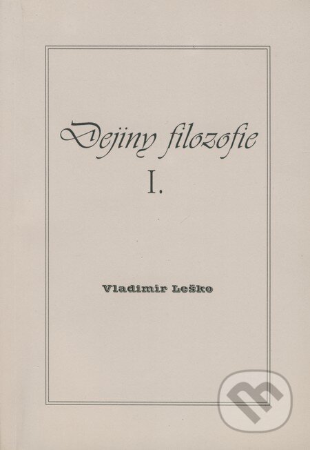 Kniha: Dejiny filozofie I. (Vladimír Leško). Leško, 2004 Kniha: Dejiny filozofie I. (Vladimír Leško). Leško, 2004