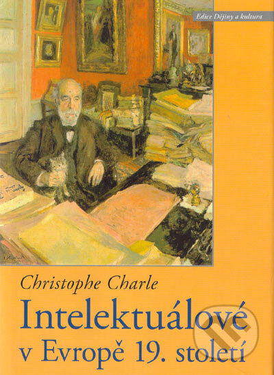 Kniha: Intelektuálové v Evropě 19.století (Christophe Charle). Centrum pro studium demokracie a kultury, 2004 Kniha: Intelektuálové v Evropě 19.století (Christophe Charle). Centrum pro studium demokracie a kultury, 2004