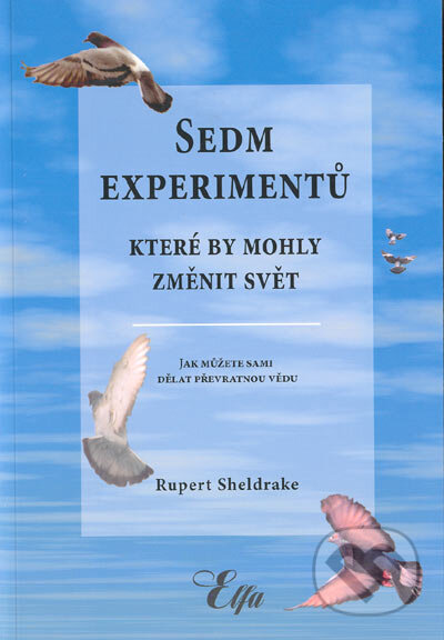 Kniha: Sedm experimentů které by mohli změnit svět (Rupert Sheldrake). Elfa, 2005 Kniha: Sedm experimentů které by mohli změnit svět (Rupert Sheldrake). Elfa, 2005